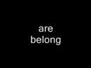 All Your Base (Are Belong to Sing-Along!) All Your Base (Are Belong to Sing-Along!)