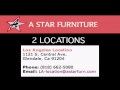 A STAR FURNITURE STORE! Furniture Specials! 2 LOCATIONS in LA & West Covina www.ASTARFURN.com