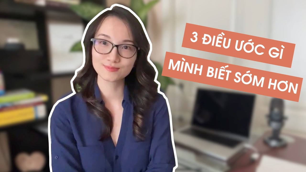 3 ĐIỀU MÌNH ƯỚC ĐƯỢC BIẾT SỚM HƠN… TÂM SỰ TUỔI 32!