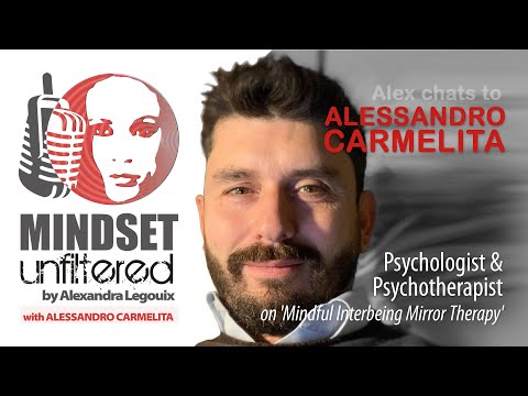 Mindful Interbeing Mirror Therapy | Mindset Unfiltered | Alex Legouix chats to Alessandro Carmelita