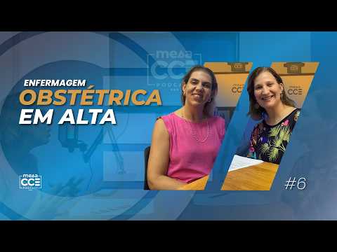 Obstetrícia em Alta: O Futuro da Enfermagem em Saúde da Mulher | MESA CCE PODCAST #6