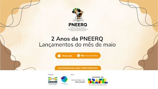 2 Anos da PNEERQ: Lançamentos do mês de maio 