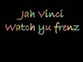 Jah Vinci watch yu frenz