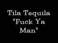 Tila Tequila   "Fuck Ya Man"