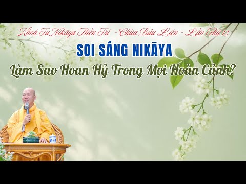 Soi Sáng NIKAYA - Làm Sao Hoan Hỷ Trong Mọi Hoàn Cảnh?