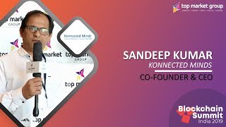 Sandeep Kumar - Co-Founder & CEO - Konnected Mindz at Blockchain Summit India 2019