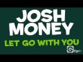 Josh Money Let Go With You Official Music Video and Lyrics