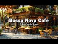 OUTDOOR COFFEE SHOP AMBIENCE ☕ SOOTHING BOSSA NOVA JAZZ MUSIC FOR RELA ..