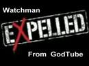 Watchman EXPELLED from GodTube
