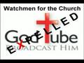 Watchman EXPELLED from GodTube