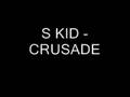 videos de S Kid - Crusade