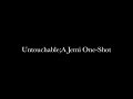 "Untouchable" || A Jemi One-shot
