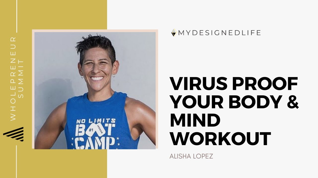Wholepreneur Summit: Virus Proof Your Body & Mind with Alisha Lopez (Day 17)