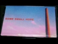 SOME SMALL HOPE