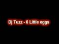 DJ Tuzz - 6 little eggs