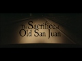 Movie Trailer "The Sacrifice of Old San Juan" - YouTube