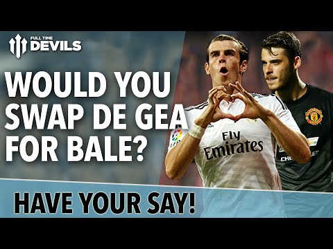 Would You Swap De Gea For Bale? | Manchester United | Have Your Say!