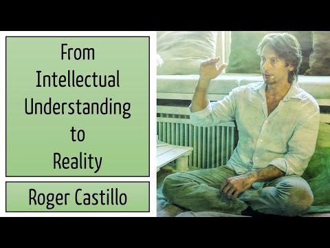 Roger Castillo Video: From Intellectual Understanding to Experiential Reality