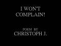 I WON'T COMPLAIN- Poem by Christoph J.
