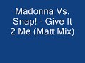 Madonna Vs. Snap! - Give It 2 Me (Matt Mix)