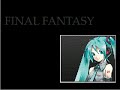 Final Fantasy (Hatsune Miku) Final Fantasy (Hatsune Miku)