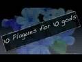 10 plagues for 10 gods INTRO