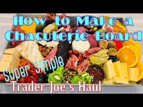 How to Make A Charcuterie Board! Full tutorial with Trader Joe's Shopping Haul