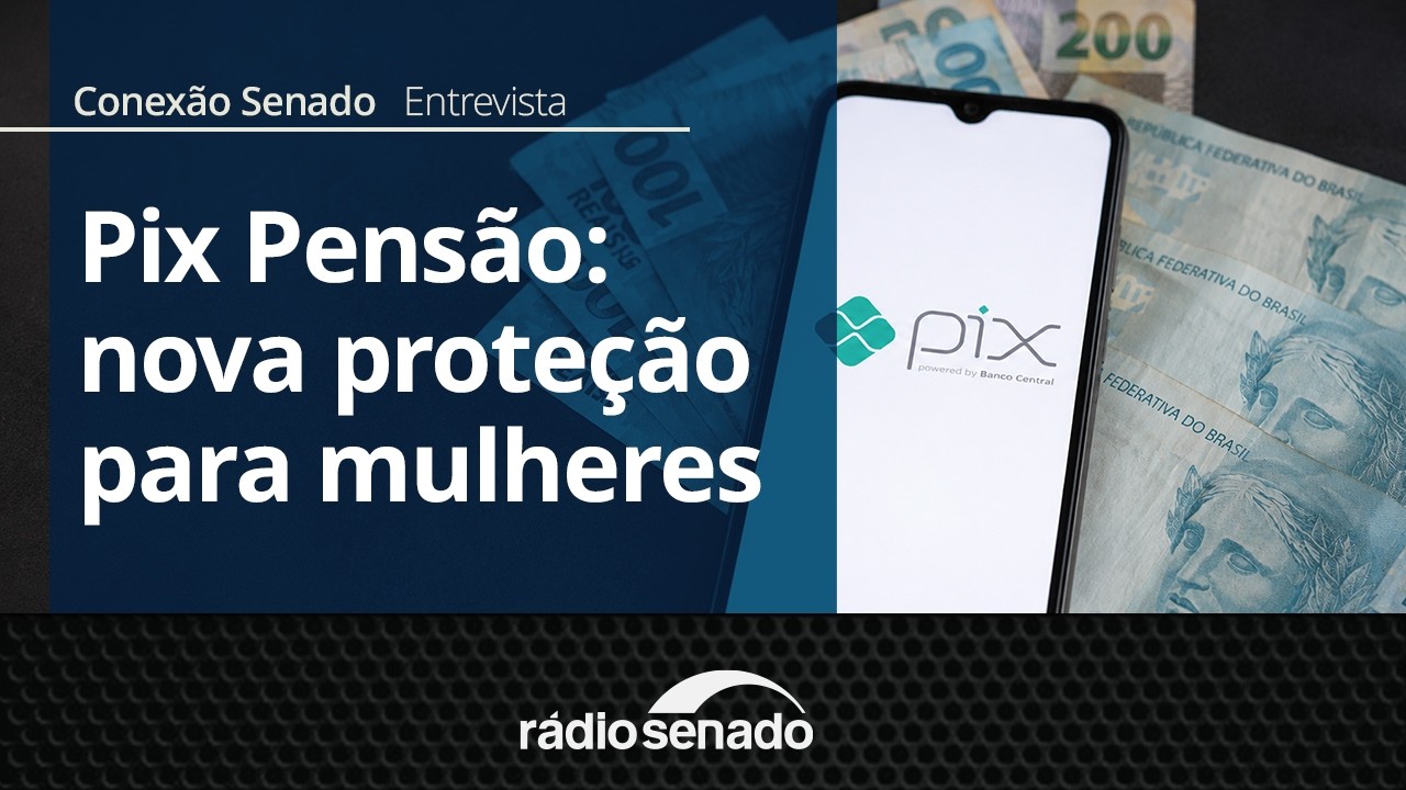 Entrevista | Pix Pensão: mecanismo garante pagamento de pensão alimentícia | Conexão Senado 6/8/26