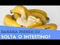 Banana Nanica Prende Ou Solta O Intestino