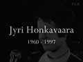 one song of jyri honkavaara�s (ratsia singer/songwriter) solo career single.
the video is a tribute to jyri and ratsia.