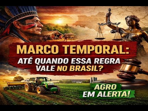 Marco Temporal: até quando essa regra vale no Brasil?