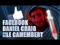 Facebook, Daniel Craig Et Le Camembert [mini Julfou #2]