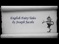 Part 1 - English Fairy Tales by Joseph Jacobs (Chs 1-17)