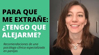 Para que me extrañe: ¿tengo que alejarme?