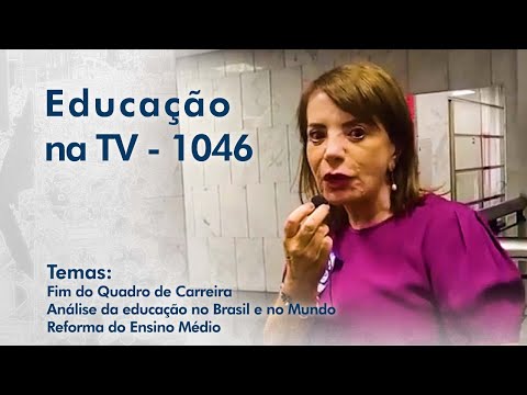 Fim do Quadro de Carreira |  Análise da educação no Brasil e no Mundo |  Reforma do Ensino Médio