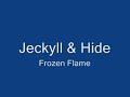 Jeckyll & Hide - Frozen Flame