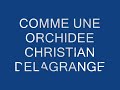 COMME UNE ORCHIDEE CHRISTIAN DELAGRANGE