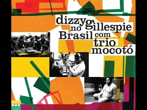 Dizzy Gillespie & Trio Mocotó ‎– Dizzy Gillespie No Brasil Com Trio Mocotó (Full Album)
