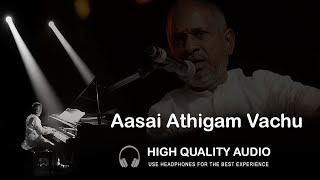 Aasai Athigam Vachu High Quality Audio Song  Ilaya