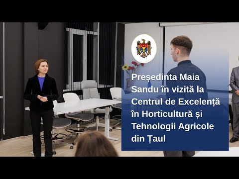 Șefa statului a vizitat Centrul de Excelență în Horticultură și Tehnologii Agricole din Țaul