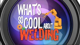 What's So Cool About Welding?