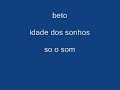 beto - idade dos sonhos beto - idade dos sonhos