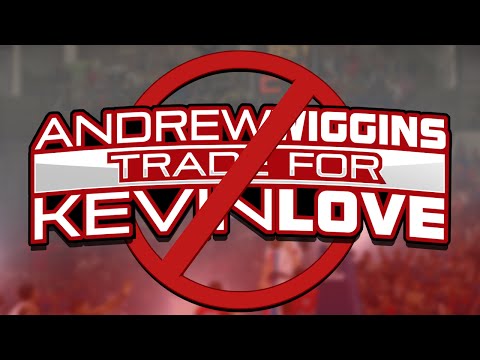 Andrew Wiggins TRADE for Kevin Love Will NOT Happen