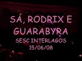 show no sesc interlagos em 15/06/08.

composi��o de s� e guarabyra