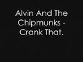 Alvin And The Chipmunks - Crank That. Alvin And The Chipmunks - Crank That.