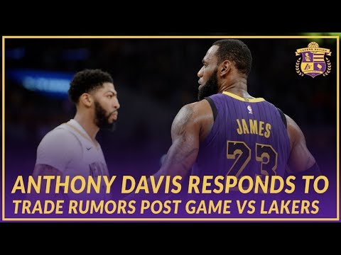 Video: Lakers Post Game: Anthony Davis talks about Trade Rumors After Game Against the Lakers