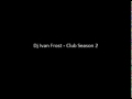 Dj Ivan Frost - Club Season 2 2010 - Youtube video