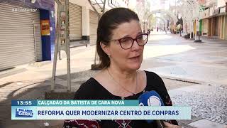 Calçadão da Batista de cara nova: Reforma quer modernizar centro de compras