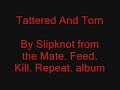 Slipknot - Tattered And Torn (from mfkr)
