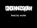 Condemned System - Reality Sucks